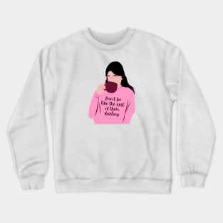Don't be like the rest of them darling Crewneck Sweatshirt